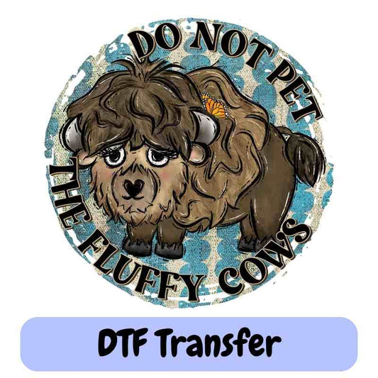 Do Not Pet the Fluffy Cows - DTF Transfer