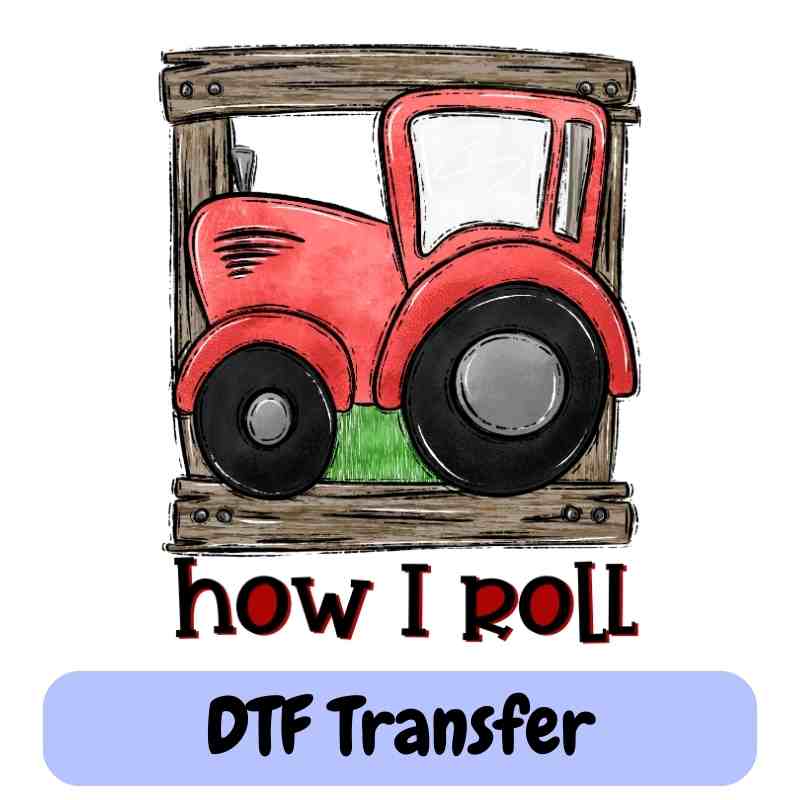 How I Roll Tractor - DTF Transfer