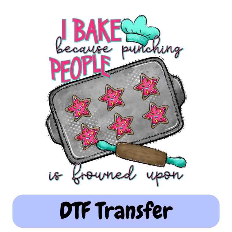 Bake It Until You Make It | I Bake Because Punching People Is Frowned Upon - DTF Transfers