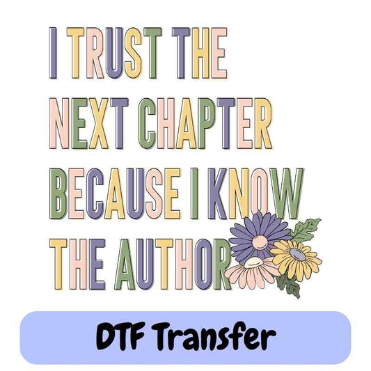 I Trust the Next Chapter - DTF Transfer