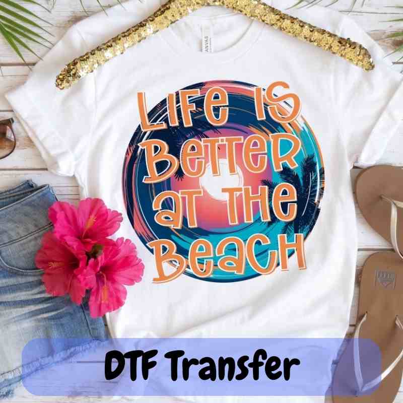 Life is Better at the Beach - DTF Transfer
