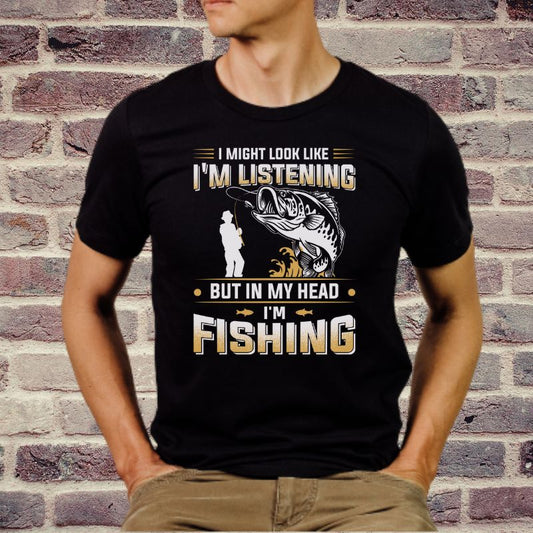 I Might Look Like I'm Listening But In My Head I'm Fishing - Short Sleeve T-Shirt