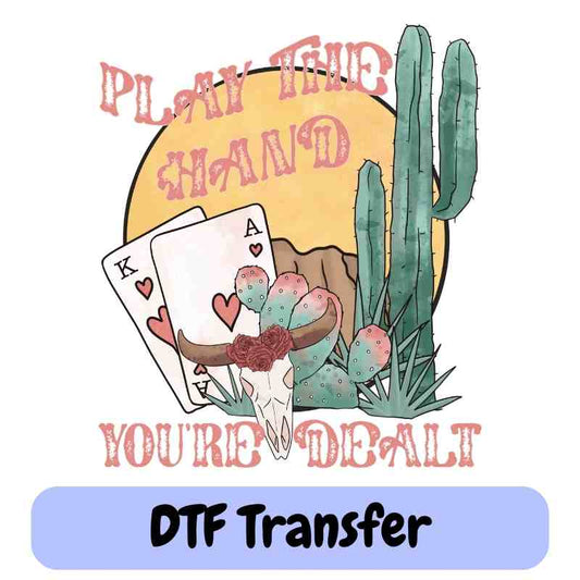 Play the Hand That You're Dealt - DTF Transfer