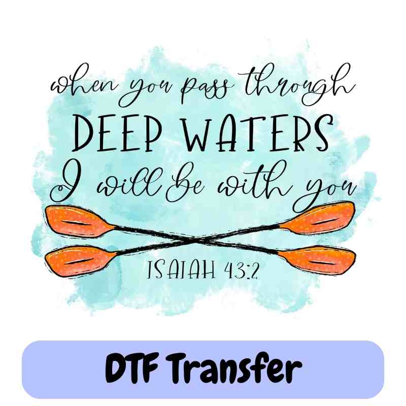 When You Pass Through Deep Waters | Isaiah 43-2 - DTF Transfer