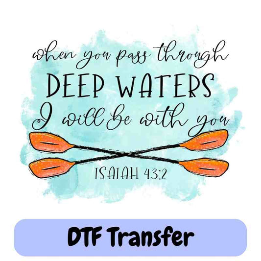 When You Pass Through Deep Waters | Isaiah 43-2 - DTF Transfer